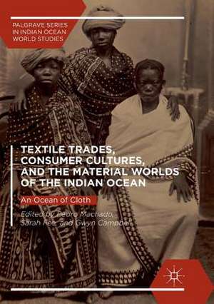 Textile Trades, Consumer Cultures, and the Material Worlds of the Indian Ocean: An Ocean of Cloth de Pedro Machado