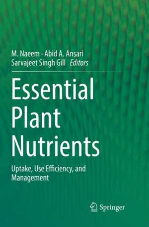 Essential Plant Nutrients: Uptake, Use Efficiency, and Management de M. Naeem