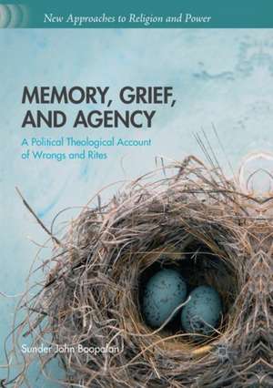 Memory, Grief, and Agency: A Political Theological Account of Wrongs and Rites de Sunder John Boopalan