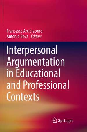 Interpersonal Argumentation in Educational and Professional Contexts de Francesco Arcidiacono