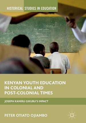 Kenyan Youth Education in Colonial and Post-Colonial Times: Joseph Kamiru Gikubu's Impact de Peter Otiato Ojiambo