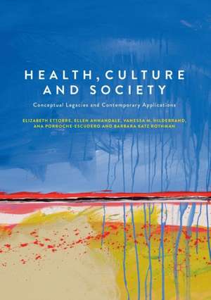 Health, Culture and Society: Conceptual Legacies and Contemporary Applications de Elizabeth Ettorre