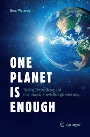 One Planet Is Enough: Tackling Climate Change and Environmental Threats through Technology de Rune Westergård