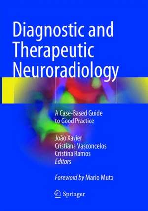 Diagnostic and Therapeutic Neuroradiology: A Case-Based Guide to Good Practice de João Xavier