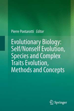 Evolutionary Biology: Self/Nonself Evolution, Species and Complex Traits Evolution, Methods and Concepts de Pierre Pontarotti