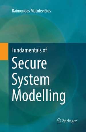 Fundamentals of Secure System Modelling de Raimundas Matulevičius