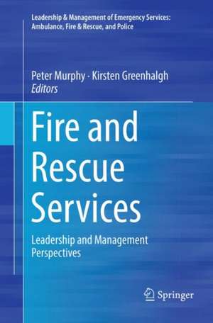 Fire and Rescue Services: Leadership and Management Perspectives de Peter Murphy