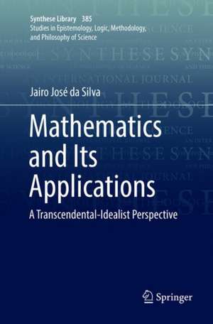 Mathematics and Its Applications: A Transcendental-Idealist Perspective de Jairo José da Silva