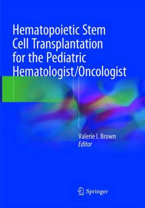 Hematopoietic Stem Cell Transplantation for the Pediatric Hematologist/Oncologist de Valerie I. Brown