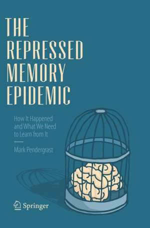 The Repressed Memory Epidemic: How It Happened and What We Need to Learn from It de Mark Pendergrast