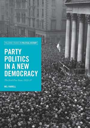 Party Politics in a New Democracy: The Irish Free State, 1922-37 de Mel Farrell