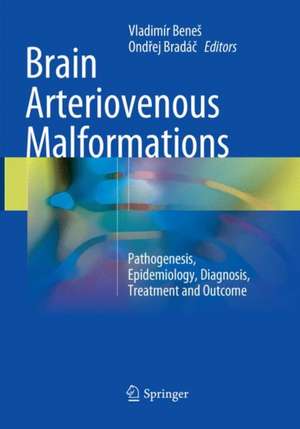 Brain Arteriovenous Malformations: Pathogenesis, Epidemiology, Diagnosis, Treatment and Outcome de Vladimír Beneš