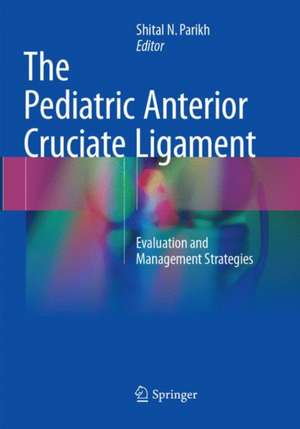 The Pediatric Anterior Cruciate Ligament: Evaluation and Management Strategies de Shital N. Parikh