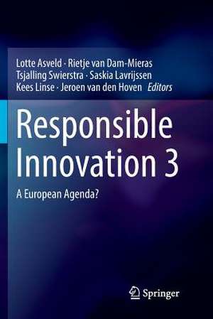 Responsible Innovation 3: A European Agenda? de Lotte Asveld