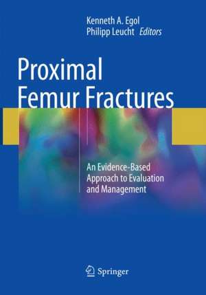 Proximal Femur Fractures: An Evidence-Based Approach to Evaluation and Management de Kenneth A. Egol