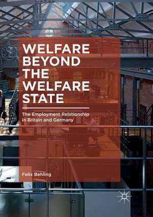 Welfare Beyond the Welfare State: The Employment Relationship in Britain and Germany de Felix Behling