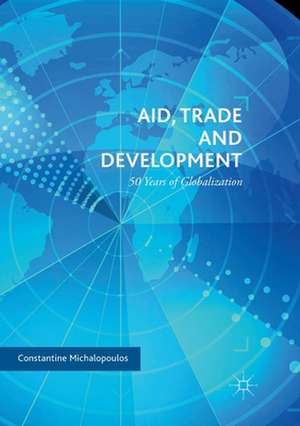 Aid, Trade and Development: 50 Years of Globalization de Constantine Michalopoulos