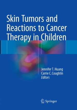 Skin Tumors and Reactions to Cancer Therapy in Children de Jennifer T. Huang