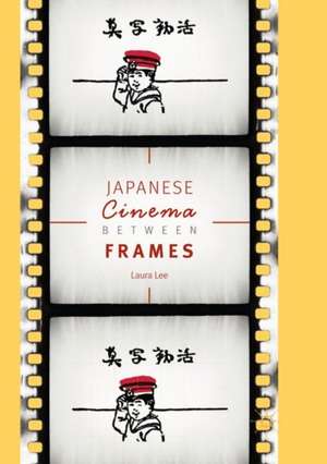 Japanese Cinema Between Frames de Laura Lee