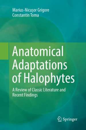 Anatomical Adaptations of Halophytes: A Review of Classic Literature and Recent Findings de Marius-Nicușor Grigore