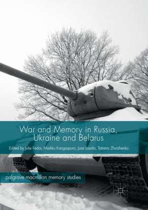 War and Memory in Russia, Ukraine and Belarus de Julie Fedor