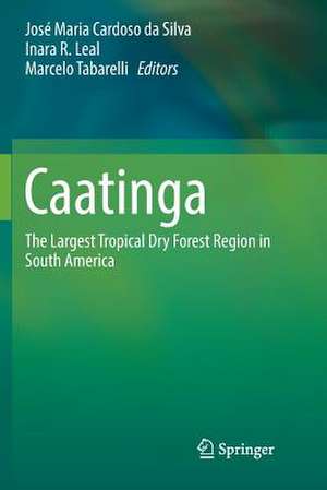 Caatinga: The Largest Tropical Dry Forest Region in South America de José Maria Cardoso da Silva