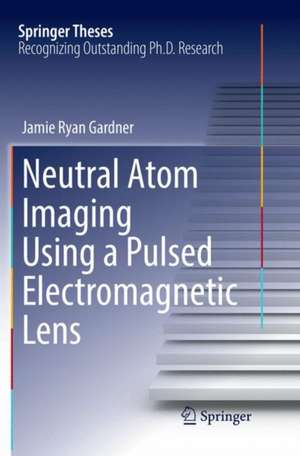 Neutral Atom Imaging Using a Pulsed Electromagnetic Lens de Jamie Ryan Gardner