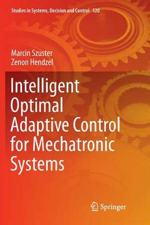 Intelligent Optimal Adaptive Control for Mechatronic Systems de Marcin Szuster