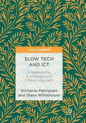 Slow Tech and ICT: A Responsible, Sustainable and Ethical Approach de Norberto Patrignani