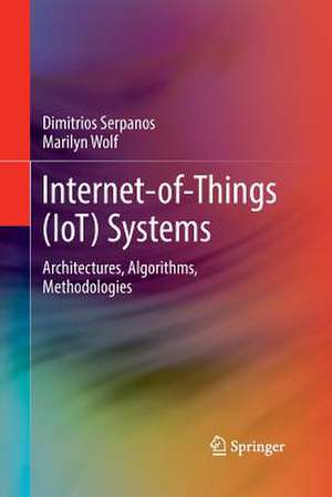 Internet-of-Things (IoT) Systems: Architectures, Algorithms, Methodologies de Dimitrios Serpanos