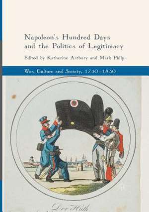 Napoleon's Hundred Days and the Politics of Legitimacy de Katherine Astbury