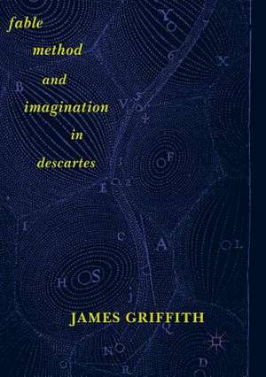 Fable, Method, and Imagination in Descartes de James Griffith