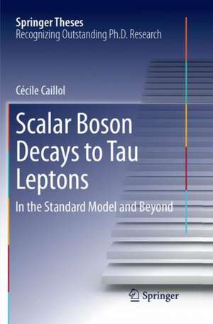 Scalar Boson Decays to Tau Leptons: in the Standard Model and Beyond de Cécile Caillol