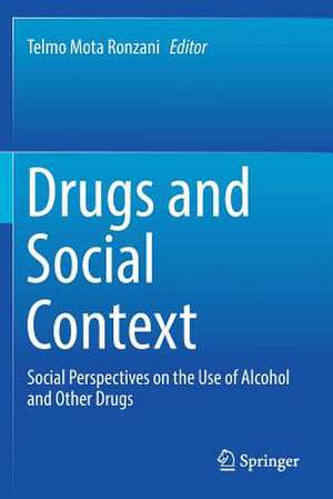 Drugs and Social Context: Social Perspectives on the Use of Alcohol and Other Drugs de Telmo Mota Ronzani