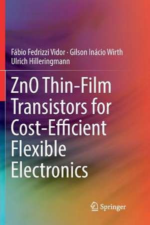 ZnO Thin-Film Transistors for Cost-Efficient Flexible Electronics de Fábio Fedrizzi Vidor