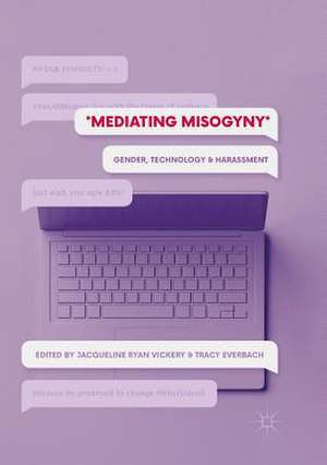 Mediating Misogyny: Gender, Technology, and Harassment de Jacqueline Ryan Vickery