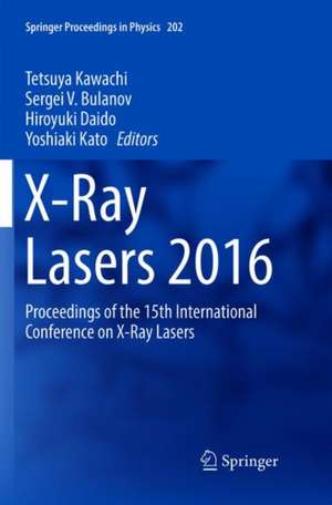 X-Ray Lasers 2016: Proceedings of the 15th International Conference on X-Ray Lasers de Tetsuya Kawachi