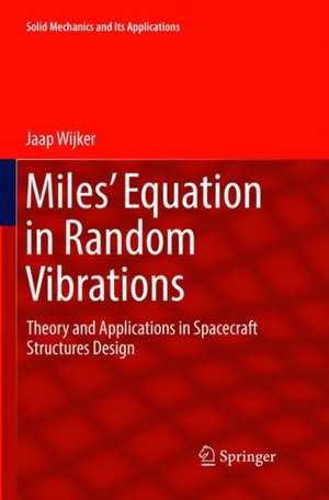 Miles' Equation in Random Vibrations: Theory and Applications in Spacecraft Structures Design de Jaap Wijker