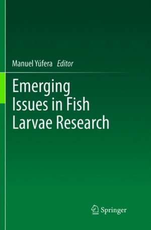 Emerging Issues in Fish Larvae Research de Manuel Yúfera