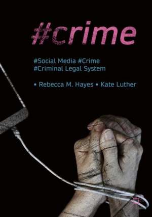 #Crime: Social Media, Crime, and the Criminal Legal System de Rebecca M. Hayes