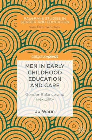 Men in Early Childhood Education and Care: Gender Balance and Flexibility de Jo Warin