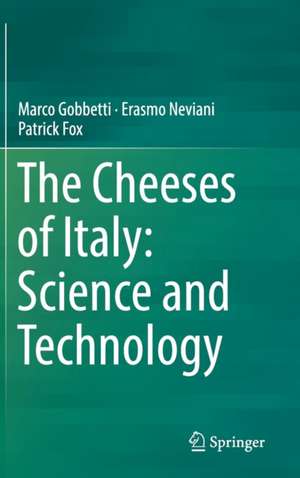 The Cheeses of Italy: Science and Technology de Marco Gobbetti