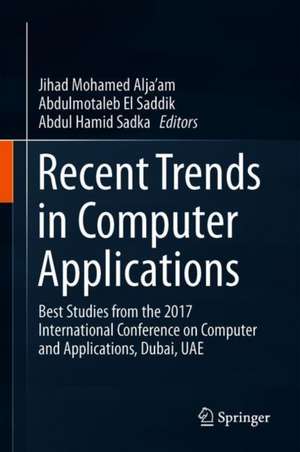 Recent Trends in Computer Applications: Best Studies from the 2017 International Conference on Computer and Applications, Dubai, UAE de Jihad Mohamad Alja’am