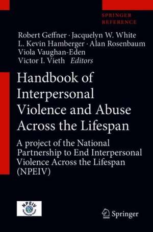 Handbook of Interpersonal Violence and Abuse Across the Lifespan: A project of the National Partnership to End Interpersonal Violence Across the Lifespan (NPEIV) de Robert Geffner