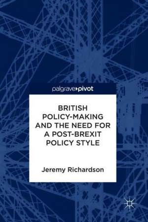 British Policy-Making and the Need for a Post-Brexit Policy Style de Jeremy Richardson