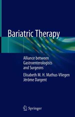 Bariatric Therapy: Alliance between Gastroenterologists and Surgeons de Elisabeth M.H. Mathus-Vliegen