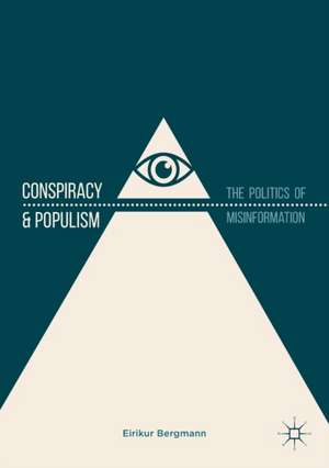 Conspiracy & Populism: The Politics of Misinformation de Eirikur Bergmann