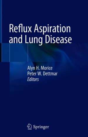 Reflux Aspiration and Lung Disease de Alyn H. Morice