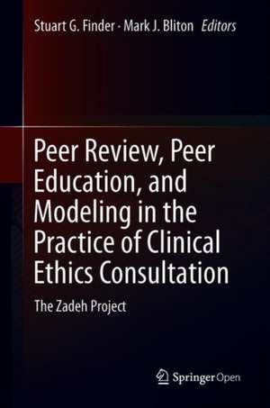 Peer Review, Peer Education, and Modeling in the Practice of Clinical Ethics Consultation: The Zadeh Project de Stuart G. Finder