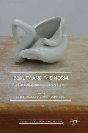 Beauty and the Norm: Debating Standardization in Bodily Appearance de Claudia Liebelt